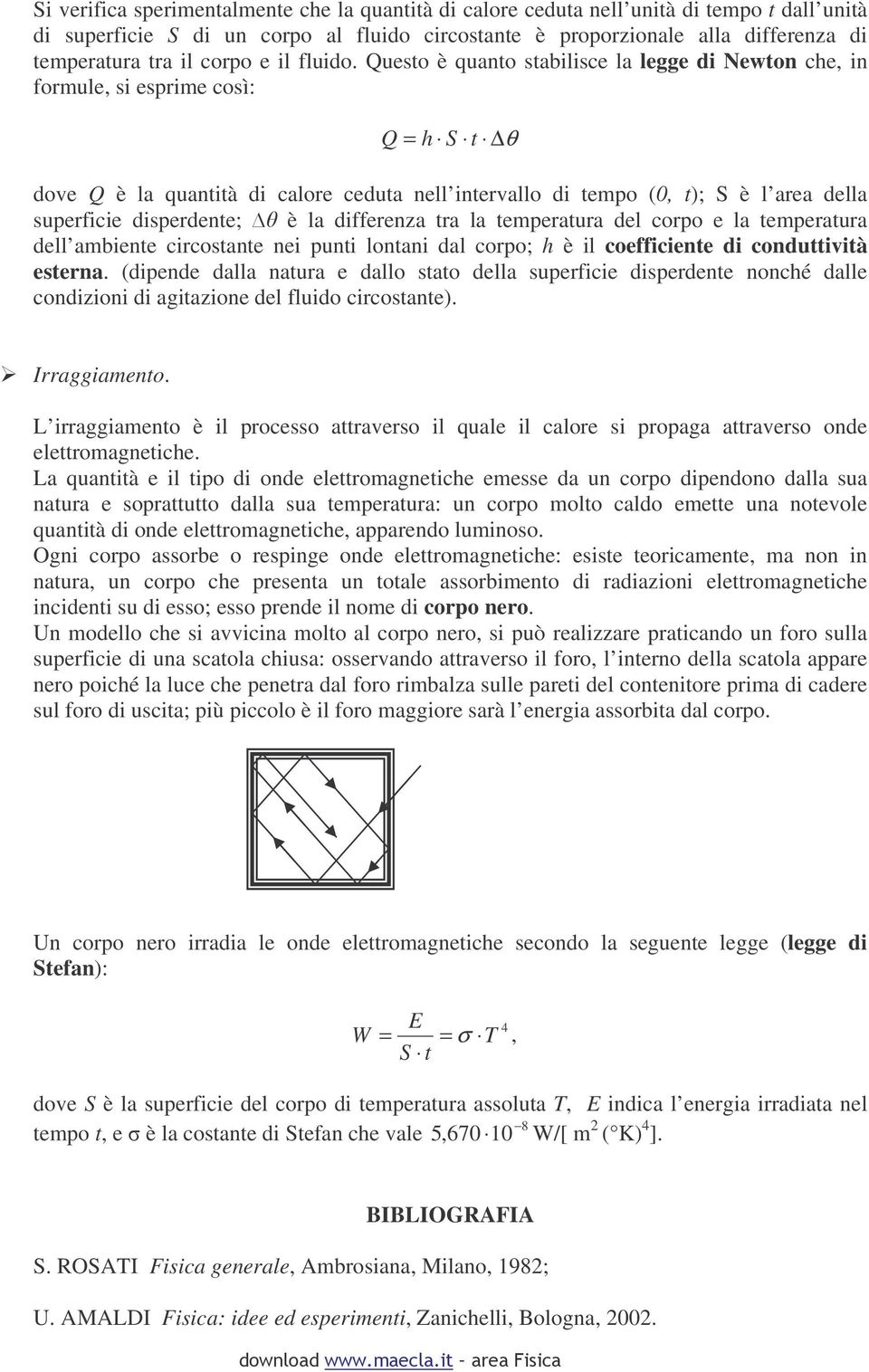 corpo la tpratura dll abnt crcostant n punt lontan dal corpo; h è l coffcnt d conduttvtà strna. (dpnd dalla natura dallo stato dlla suprfc dsprdnt nonché dall condzon d agtazon dl fludo crcostant).