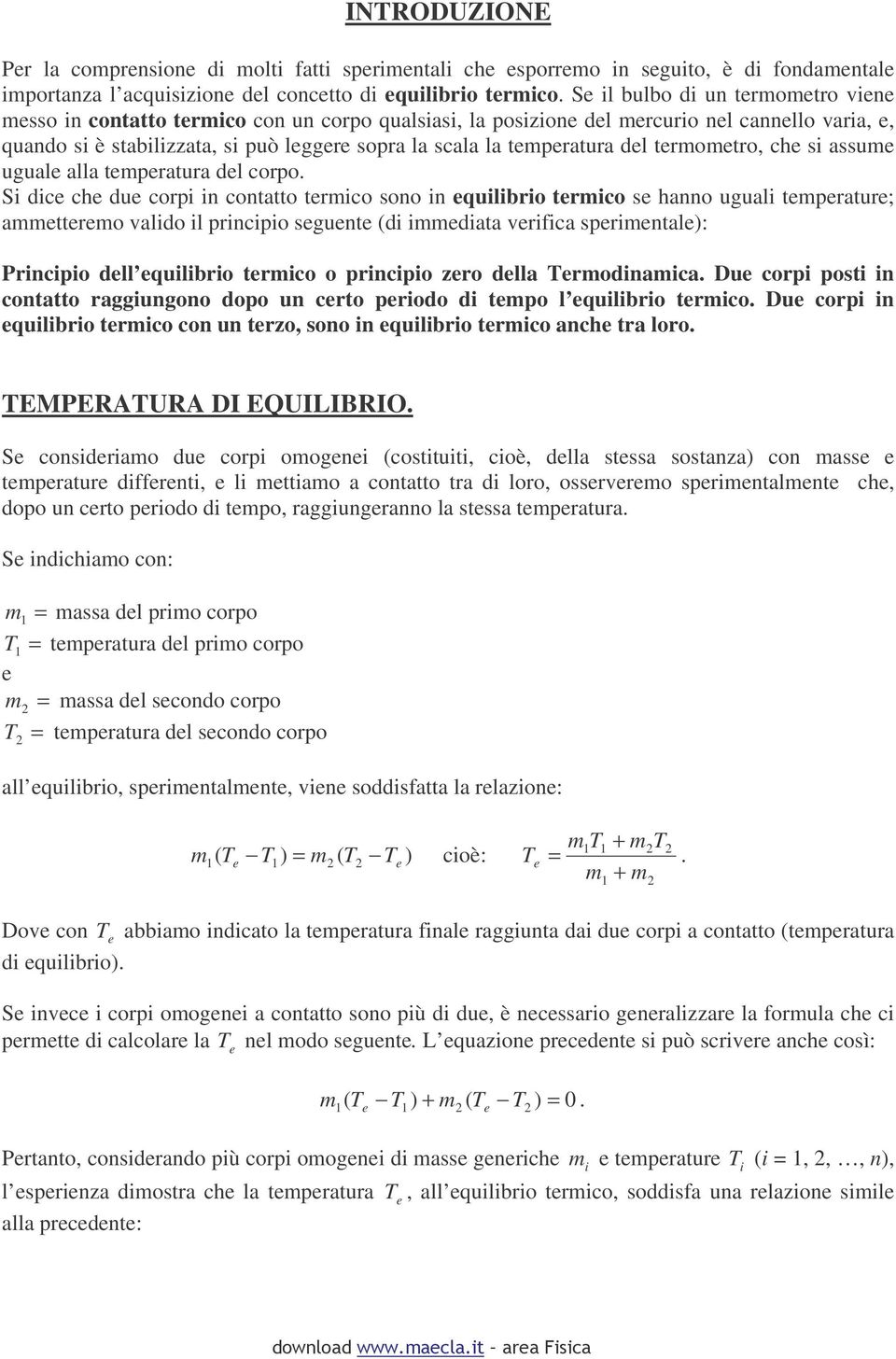 tpratura dl corpo. S dc ch du corp n contatto trco sono n qulbro trco s hanno ugual tpratur; attro valdo l prncpo sgunt (d data vrfca sprntal): Prncpo dll qulbro trco o prncpo zro dlla rodnaca.