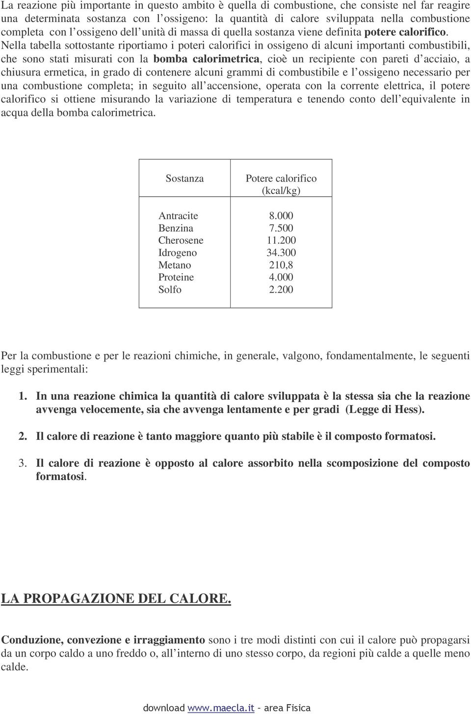 Nlla tablla sottostant rportao potr calorfc n ossgno d alcun portant cobustbl, ch sono stat surat con la boba calortrca, coè un rcpnt con part d accao, a chusura rtca, n grado d contnr alcun gra d