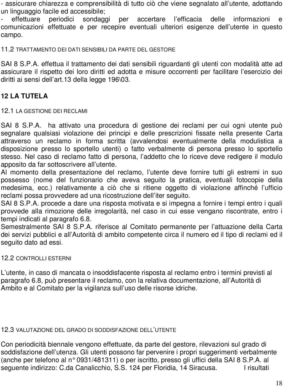 TAMENTO DEI DATI SENSIBILI DA PARTE DEL GESTORE SAI 8 S.P.A. effettua il trattamento dei dati sensibili riguardanti gli utenti con modalità atte ad assicurare il rispetto dei loro diritti ed adotta e