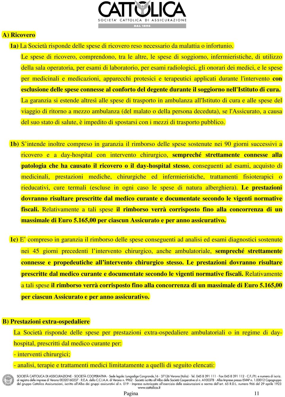 le spese per medicinali e medicazioni, apparecchi protesici e terapeutici applicati durante l'intervento con esclusione delle spese connesse al conforto del degente durante il soggiorno nell'istituto