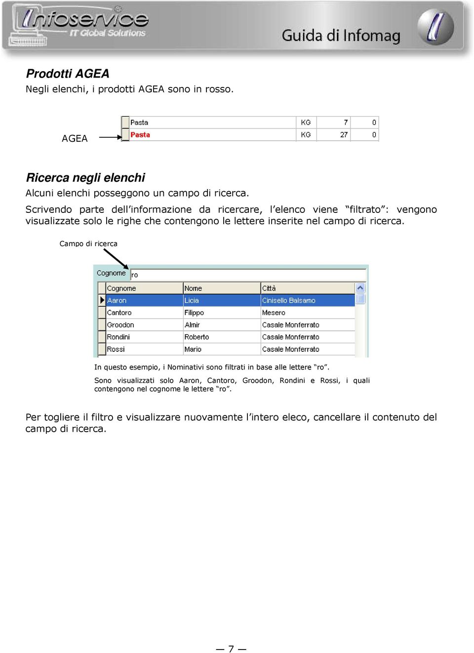 campo di ricerca. Campo di ricerca In questo esempio, i Nominativi sono filtrati in base alle lettere ro.