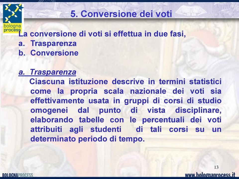 sia effettivamente usata in gruppi di corsi di studio omogenei dal punto di vista disciplinare, elaborando