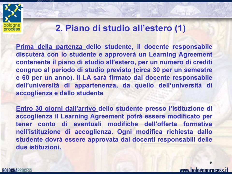 Il LA sarà firmato dal docente responsabile dell università di appartenenza, da quello dell università di accoglienza e dallo studente Entro 30 giorni dall arrivo dello studente presso l