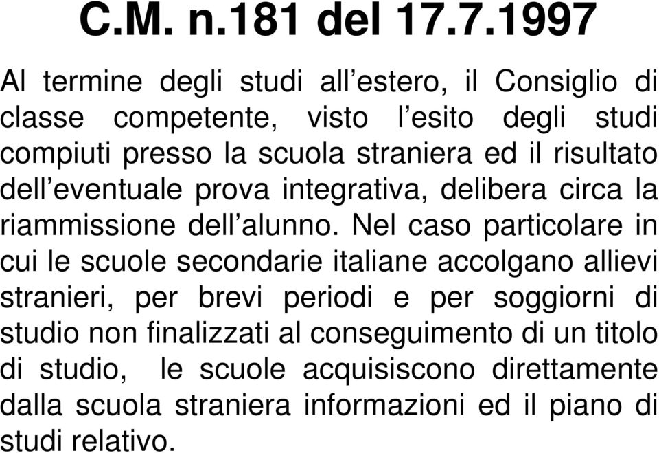 straniera ed il risultato dell eventuale prova integrativa, delibera circa la riammissione dell alunno.