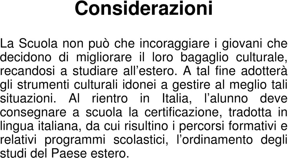 A tal fine adotterà gli strumenti culturali idonei a gestire al meglio tali situazioni.