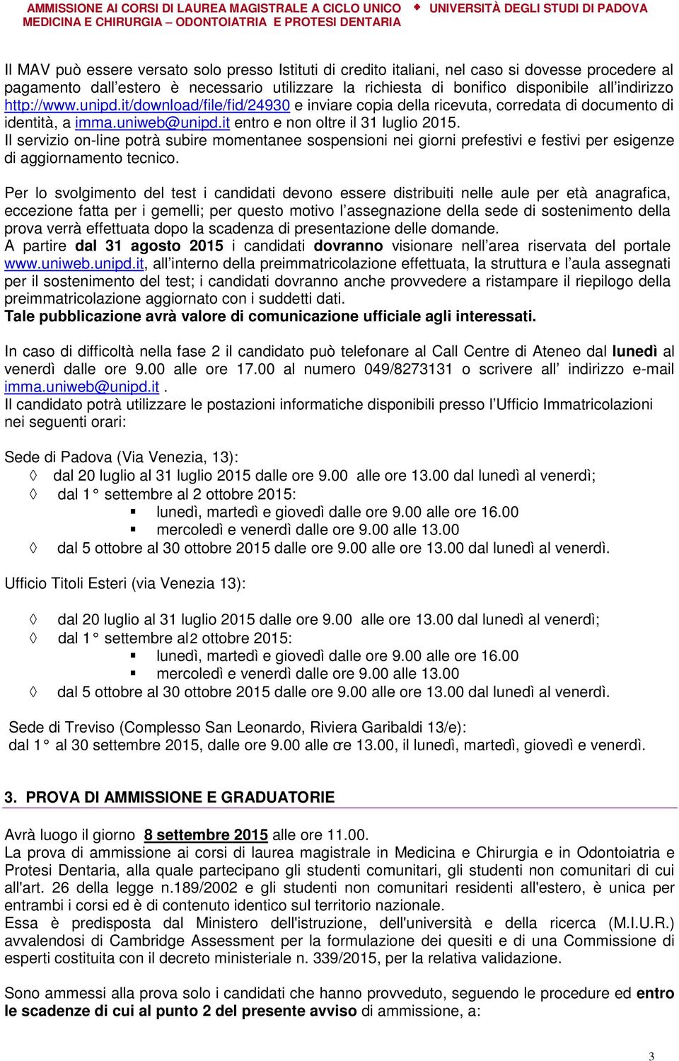 Il servizio on-line potrà subire momentanee sospensioni nei giorni prefestivi e festivi per esigenze di aggiornamento tecnico.