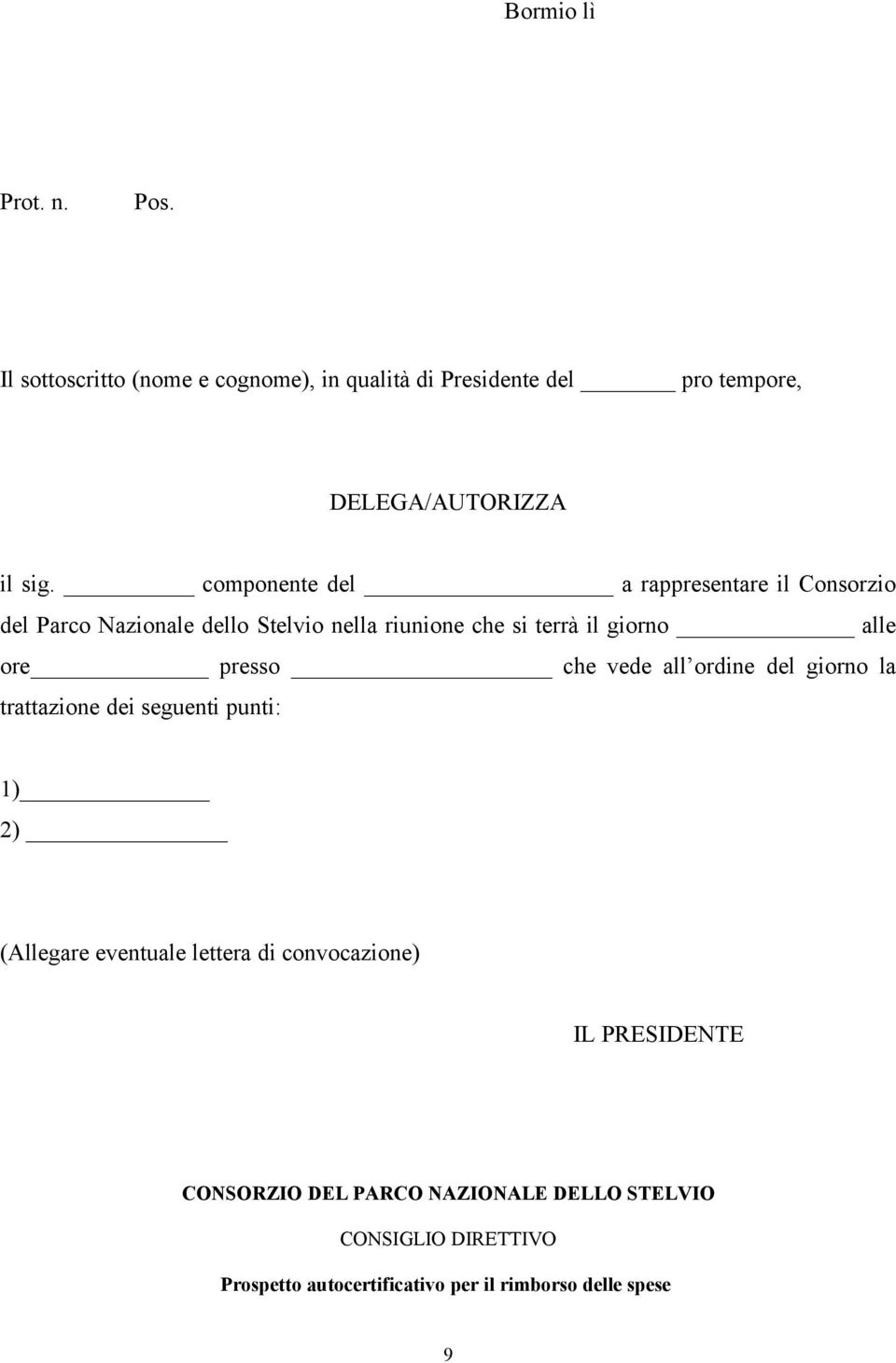 presso che vede all ordine del giorno la trattazione dei seguenti punti: 1) 2) (Allegare eventuale lettera di convocazione) IL