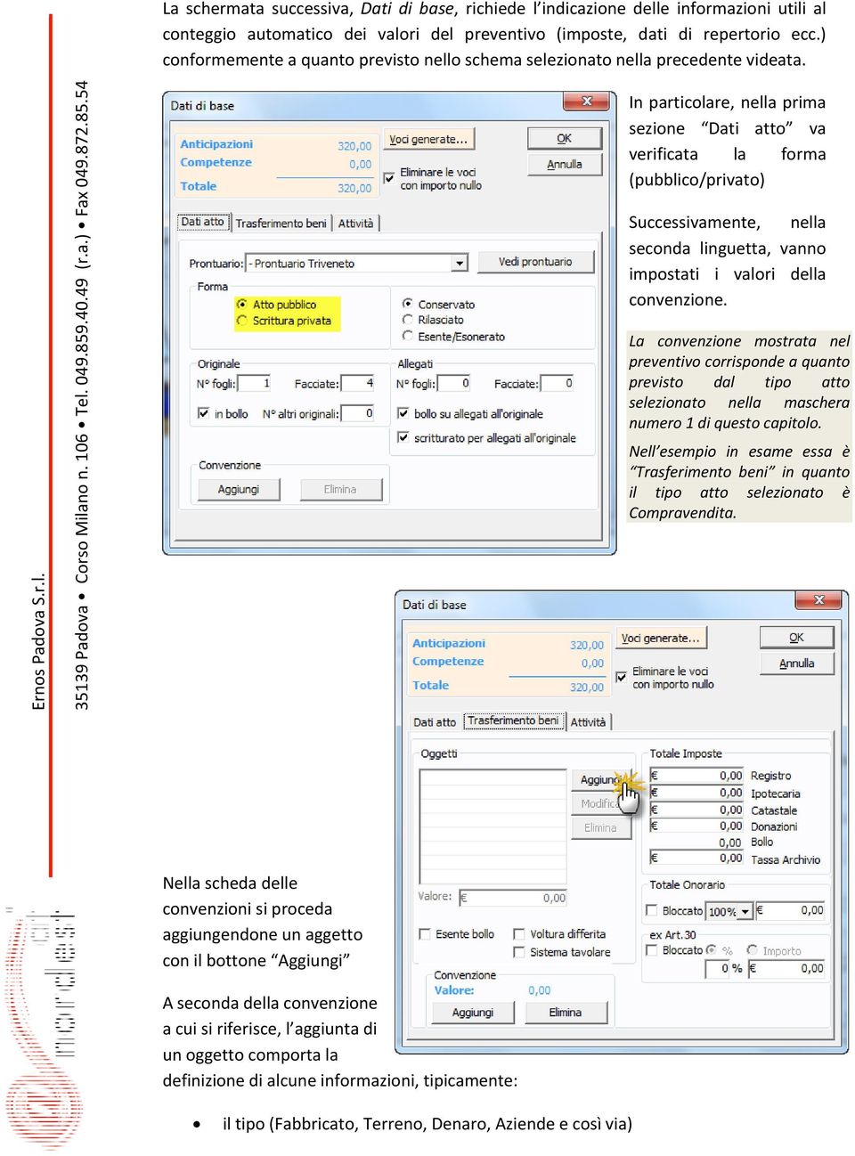 In particolare, nella prima sezione Dati atto va verificata la forma (pubblico/privato) Successivamente, nella seconda linguetta, vanno impostati i valori della convenzione.