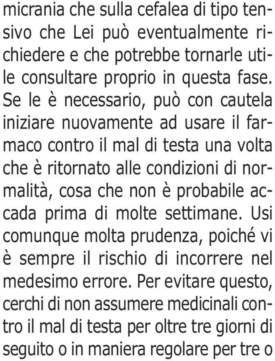 normalità, cosa che non è probabile accada prima di molte settimane.