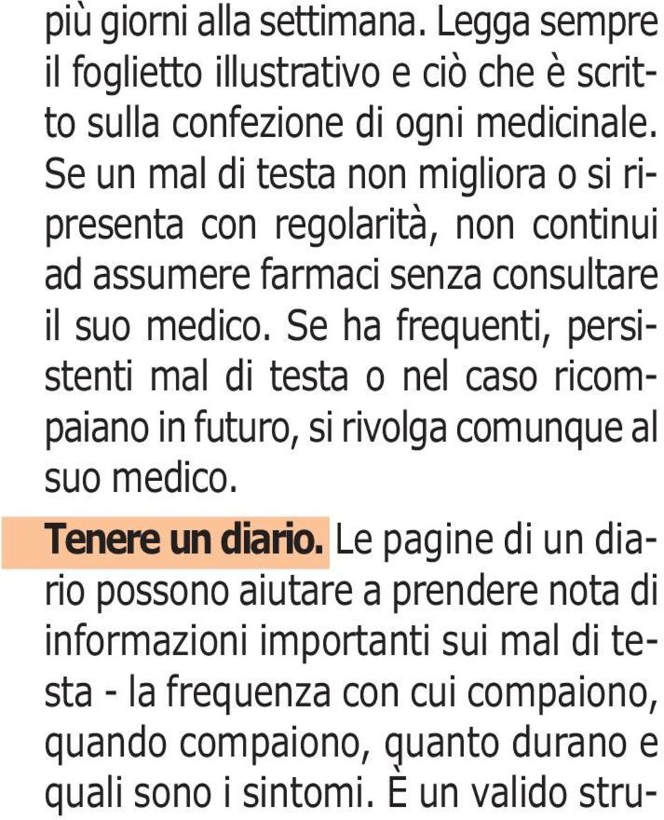 Se ha frequenti, persistenti mal di testa o nel caso ricompaiano in futuro, si rivolga comunque al suo medico. Tenere un diario.