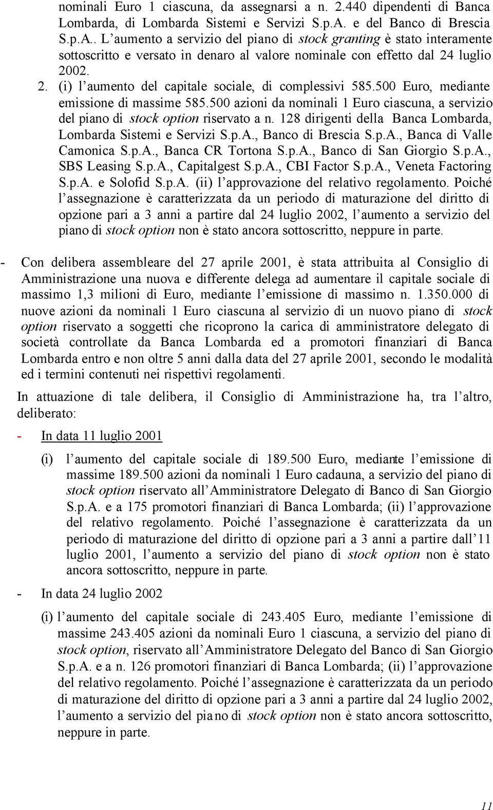 luglio 2002. 2. (i) l aumento del capitale sociale, di complessivi 585.500 Euro, mediante emissione di massime 585.