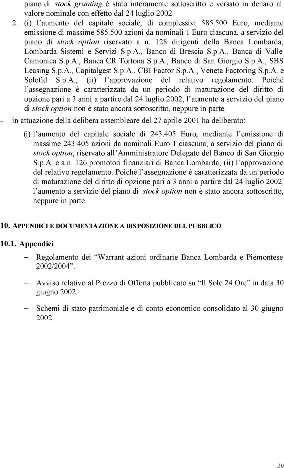 128 dirigenti della Banca Lombarda, Lombarda Sistemi e Servizi S.p.A., Banco di Brescia S.p.A., Banca di Valle Camonica S.p.A., Banca CR Tortona S.p.A., Banco di San Giorgio S.p.A., SBS Leasing S.p.A., Capitalgest S.