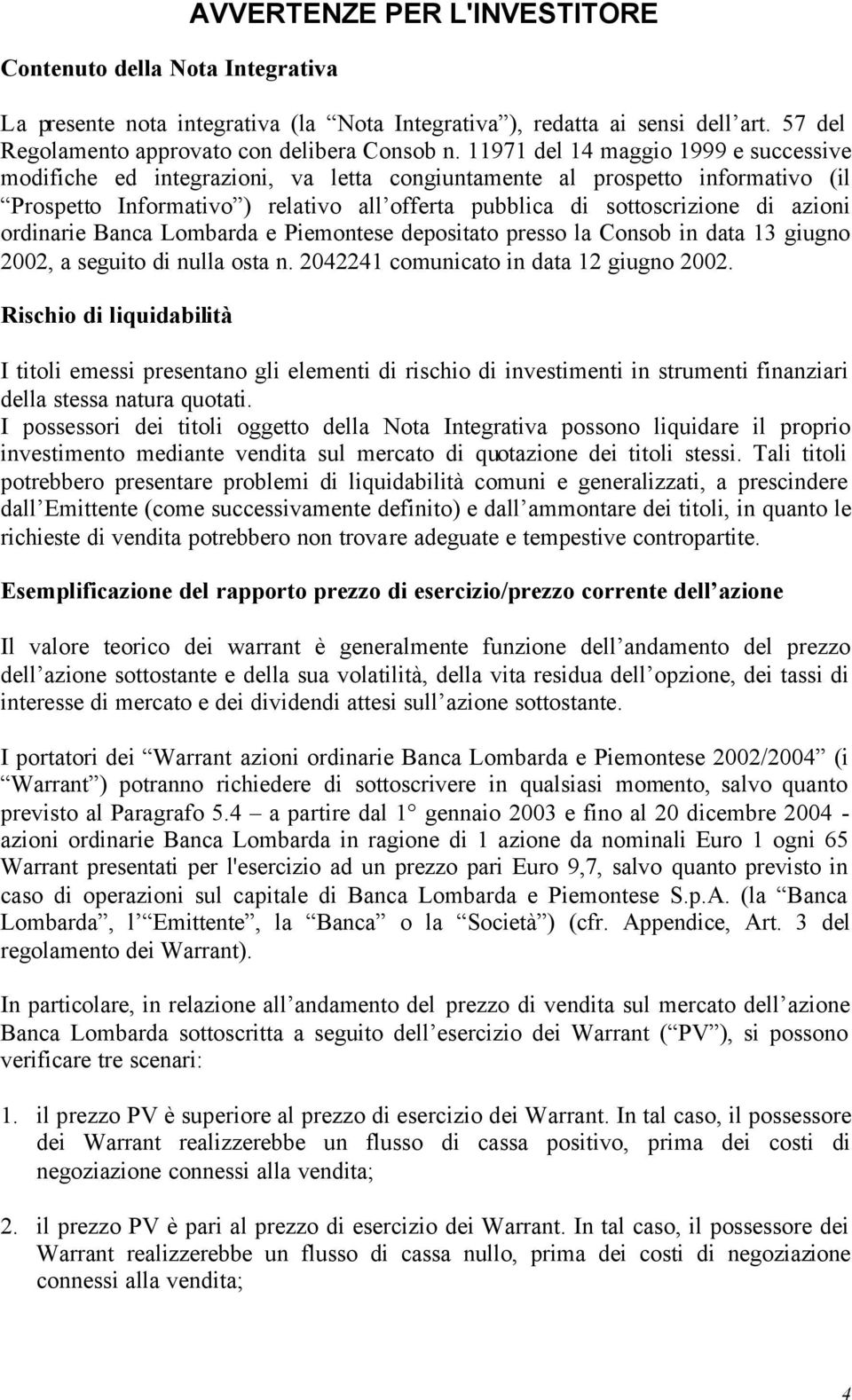 ordinarie Banca Lombarda e Piemontese depositato presso la Consob in data 13 giugno 2002, a seguito di nulla osta n. 2042241 comunicato in data 12 giugno 2002.