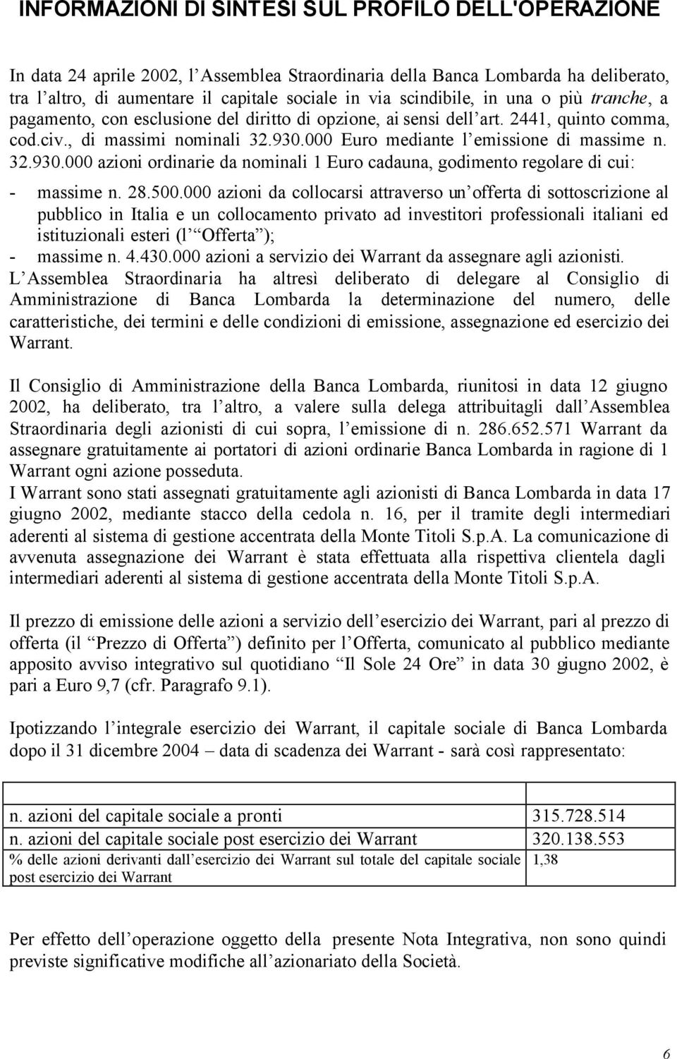 000 Euro mediante l emissione di massime n. 32.930.000 azioni ordinarie da nominali 1 Euro cadauna, godimento regolare di cui: - massime n. 28.500.