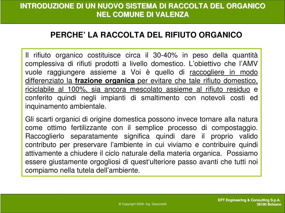 mescolato assieme al rifiuto residuo e conferito quindi negli impianti di smaltimento con notevoli costi ed inquinamento ambientale.