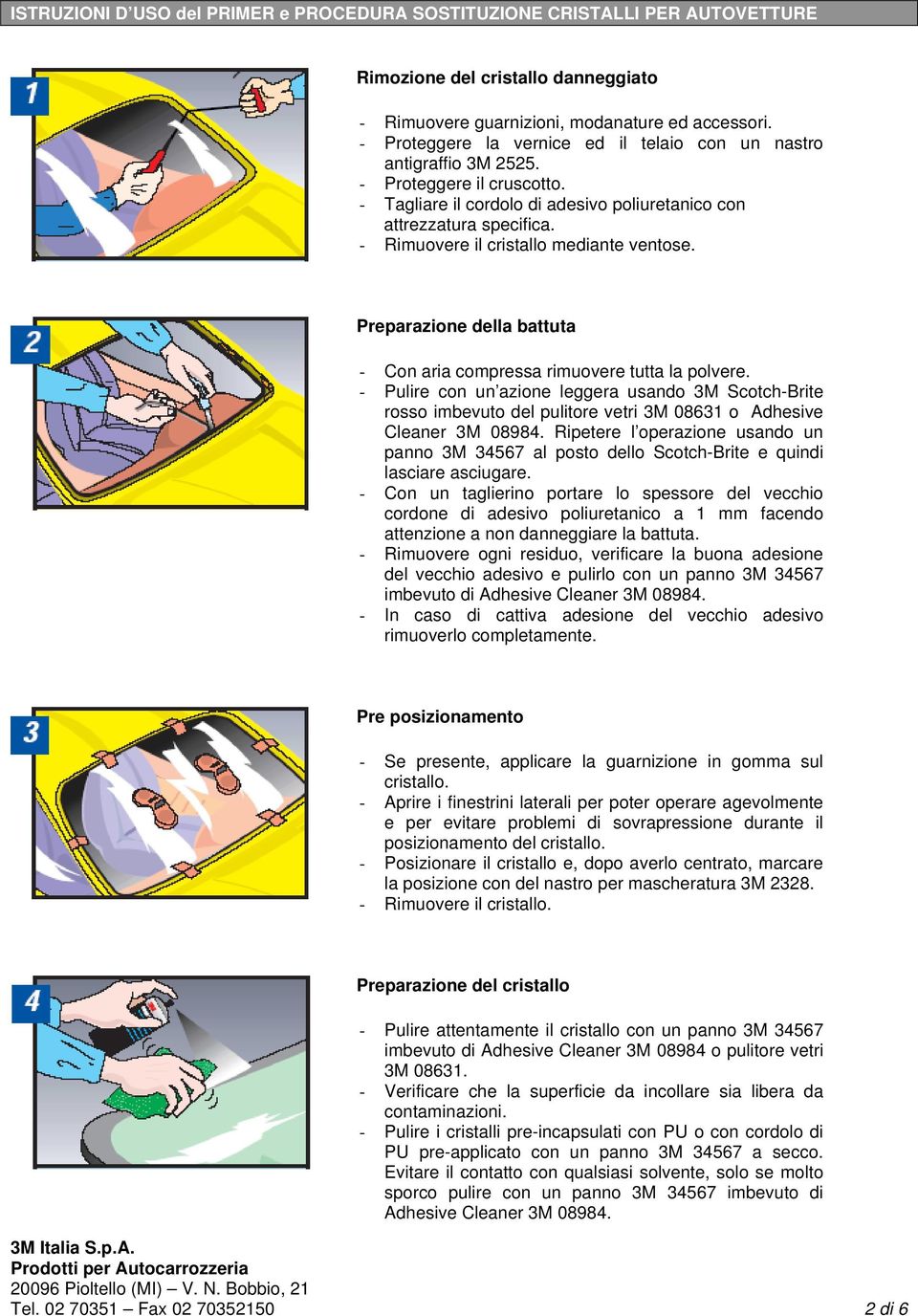 - Rimuovere il cristallo mediante ventose. Preparazione della battuta - Con aria compressa rimuovere tutta la polvere.