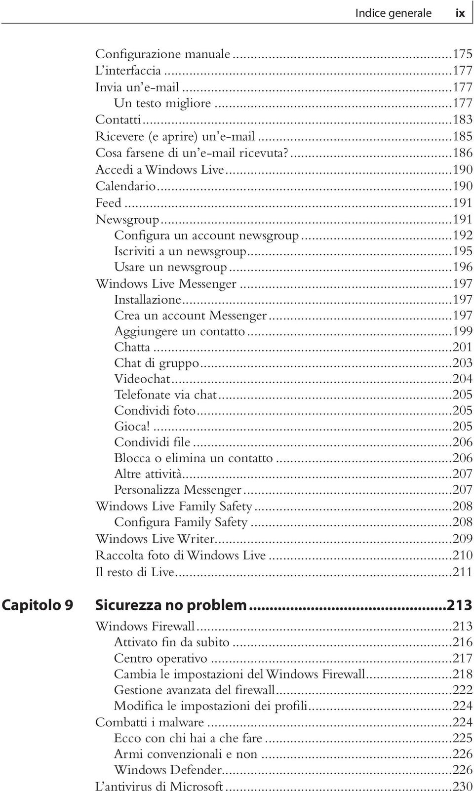 ..197 Installazione...197 Crea un account Messenger...197 Aggiungere un contatto...199 Chatta...201 Chat di gruppo...203 Videochat...204 Telefonate via chat...205 Condividi foto...205 Gioca!