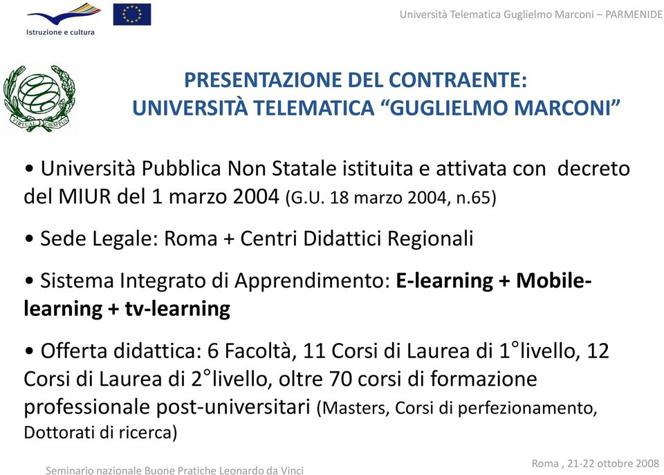 65) Sede Legale: Roma + Centri Didattici Regionali Sistema Integrato di Apprendimento: E-learning + Mobilelearning + tv-learning
