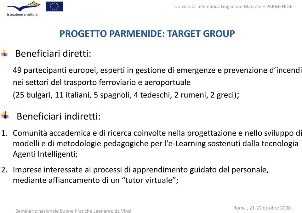 Comunità accademica e di ricerca coinvolte nella progettazione e nello sviluppo di modelli e di metodologie pedagogiche per l'e-learning sostenuti