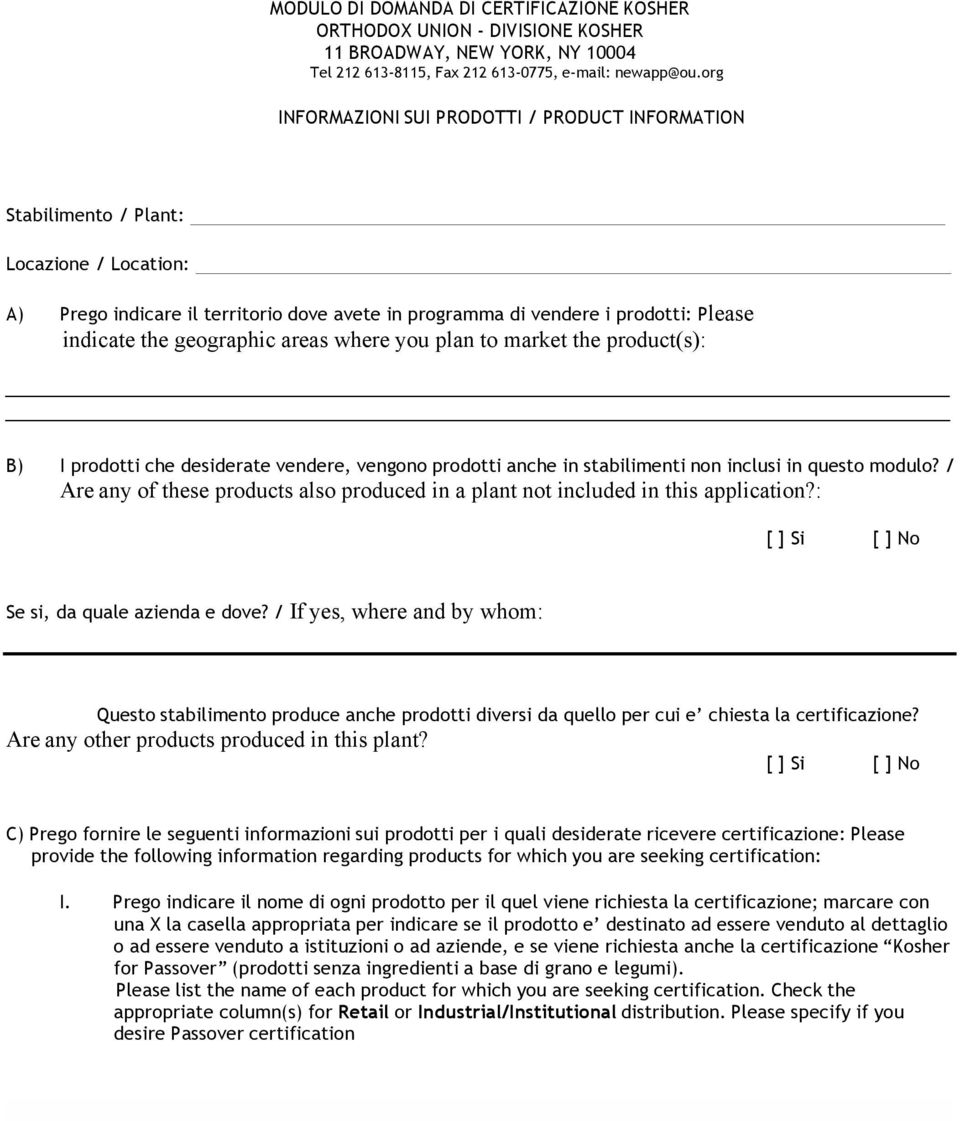 geographic areas where you plan to market the product(s): B) I prodotti che desiderate vendere, vengono prodotti anche in stabilimenti non inclusi in questo modulo?