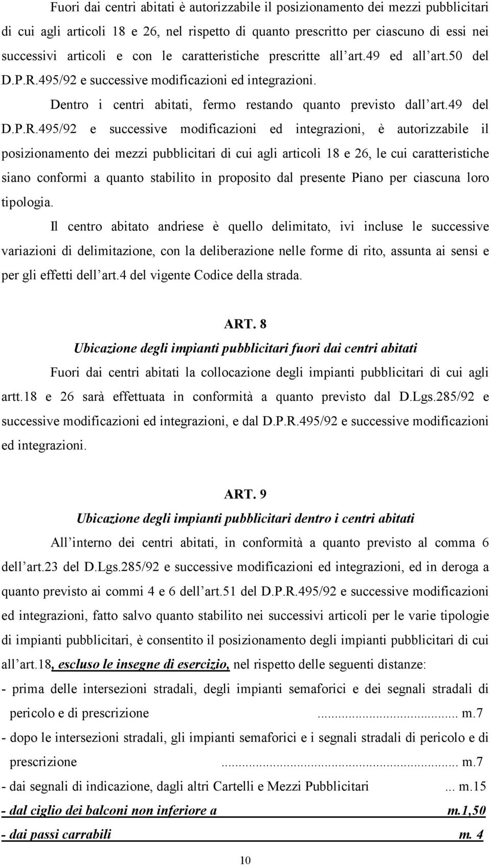 495/92 e successive modificazioni ed integrazioni. Dentro i centri abitati, fermo restando quanto previsto dall art.49 del D.P.R.