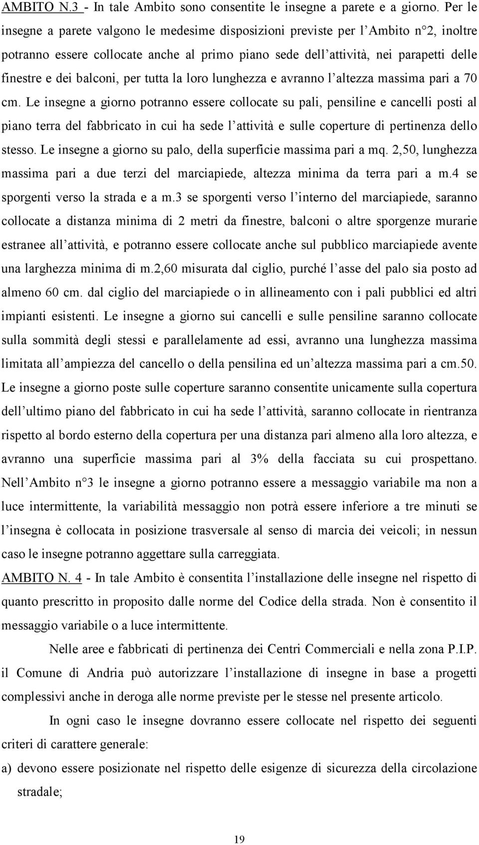 balconi, per tutta la loro lunghezza e avranno l altezza massima pari a 70 cm.