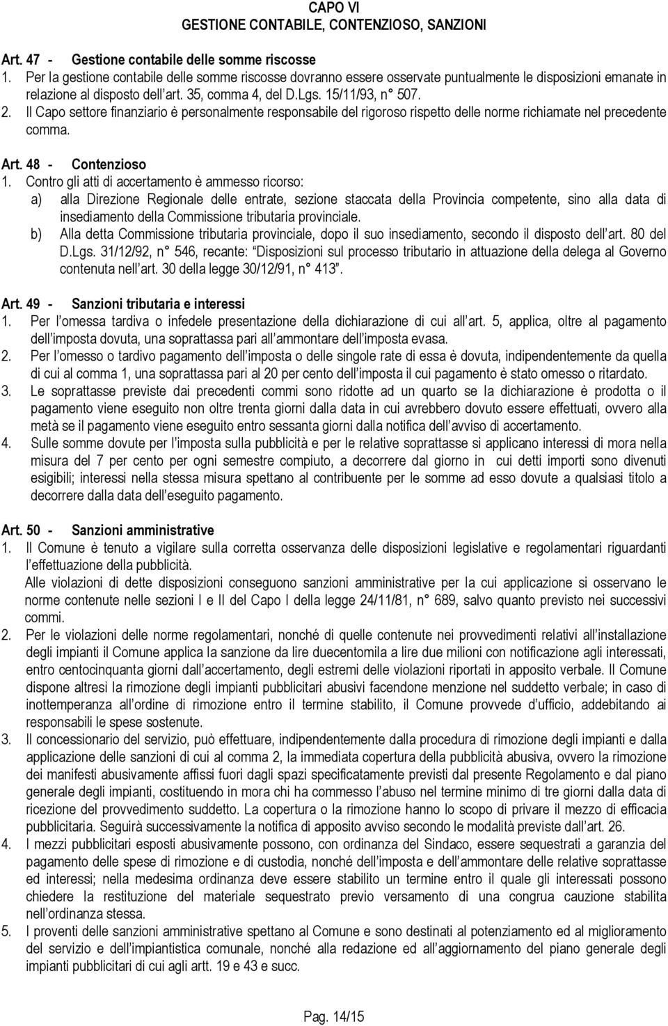 Il Capo settore finanziario è personalmente responsabile del rigoroso rispetto delle norme richiamate nel precedente comma. Art. 48 - Contenzioso 1.