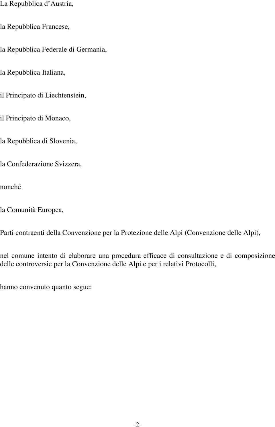 contraenti della Convenzione per la Protezione delle Alpi (Convenzione delle Alpi), nel comune intento di elaborare una procedura