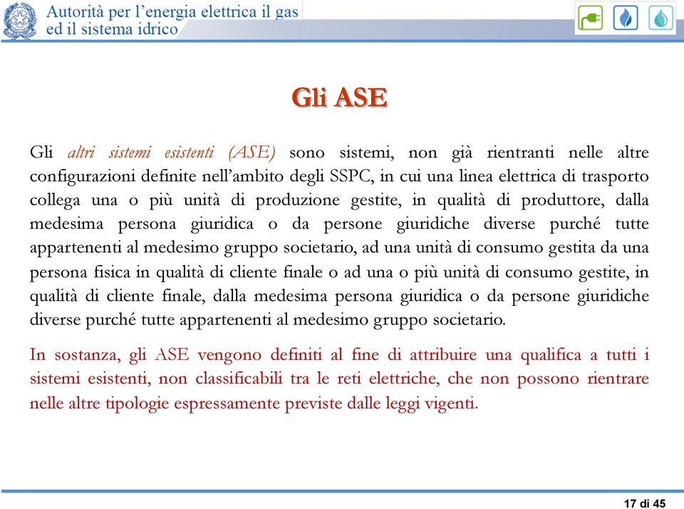 gestita da una persona fisica in qualità di cliente finale o ad una o più unità di consumo gestite, in qualità di cliente finale, dalla medesima persona giuridica o da persone giuridiche diverse