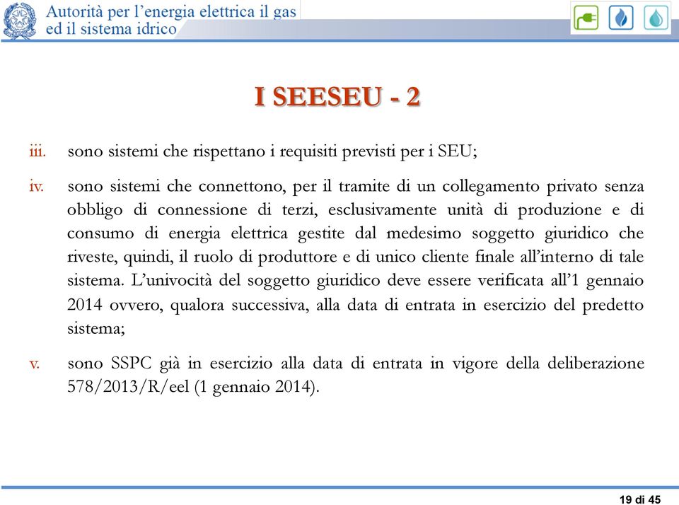 esclusivamente unità di produzione e di consumo di energia elettrica gestite dal medesimo soggetto giuridico che riveste, quindi, il ruolo di produttore e di unico