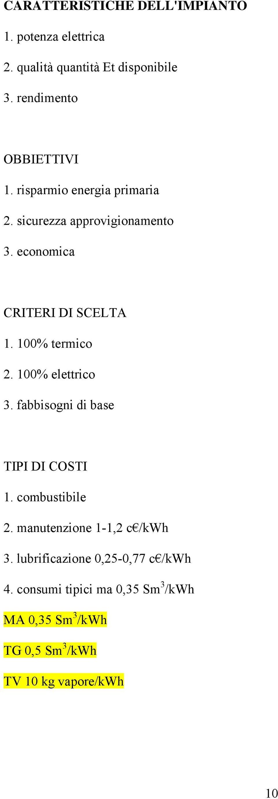 economica CRITERI DI SCELTA 1. 100% termico 2. 100% elettrico 3. fabbisogni di base TIPI DI COSTI 1.