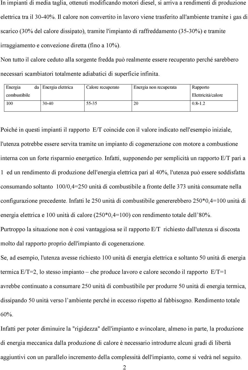 convezione diretta (fino a 10%). Non tutto il calore ceduto alla sorgente fredda può realmente essere recuperato perché sarebbero necessari scambiatori totalmente adiabatici di superficie infinita.