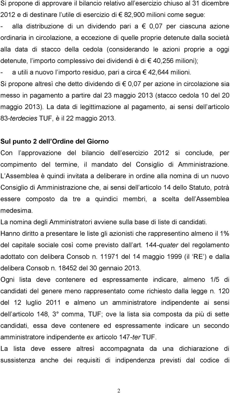 complessivo dei dividendi è di 40,256 milioni); - a utili a nuovo l importo residuo, pari a circa 42,644 milioni.