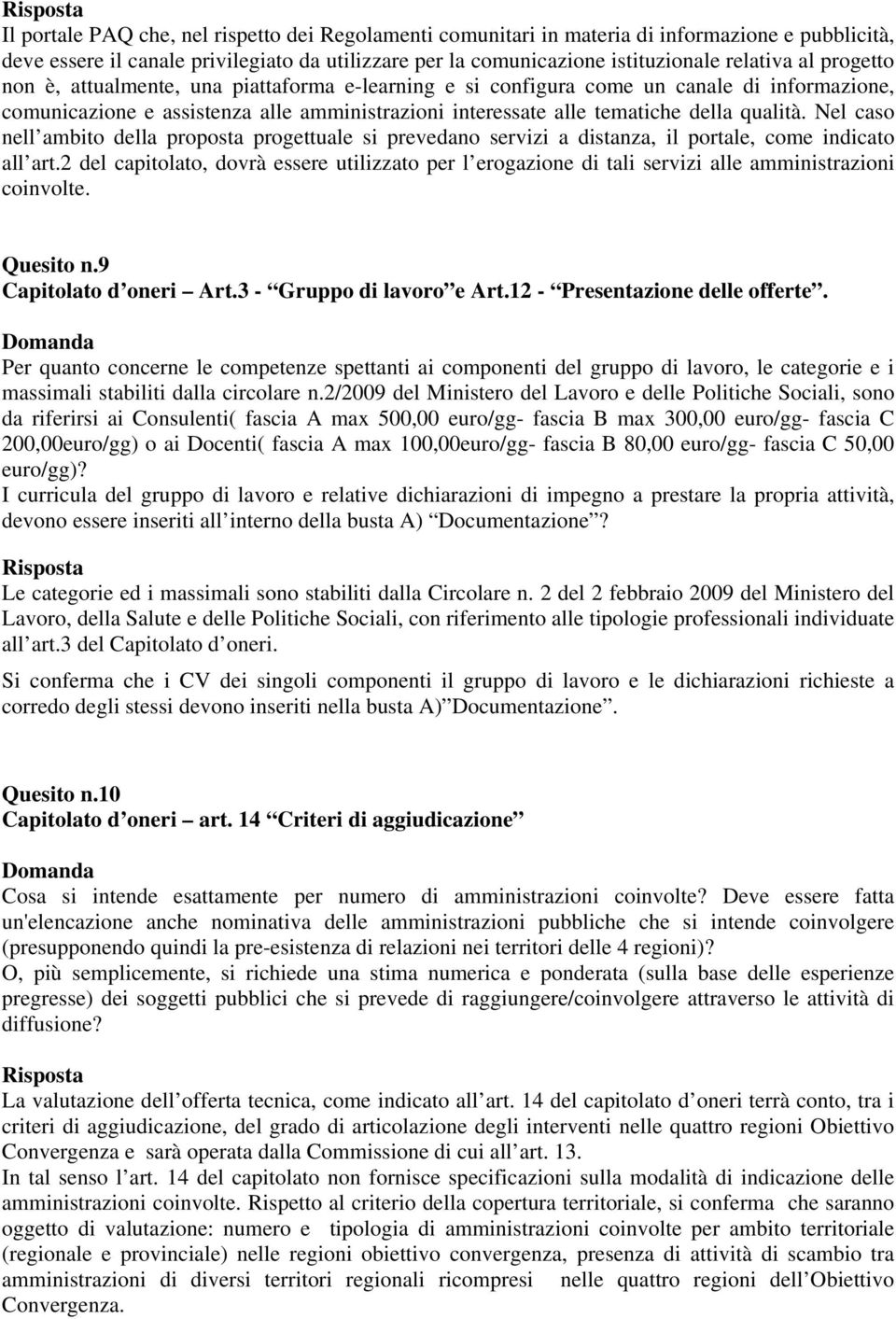 Nel caso nell ambito della proposta progettuale si prevedano servizi a distanza, il portale, come indicato all art.