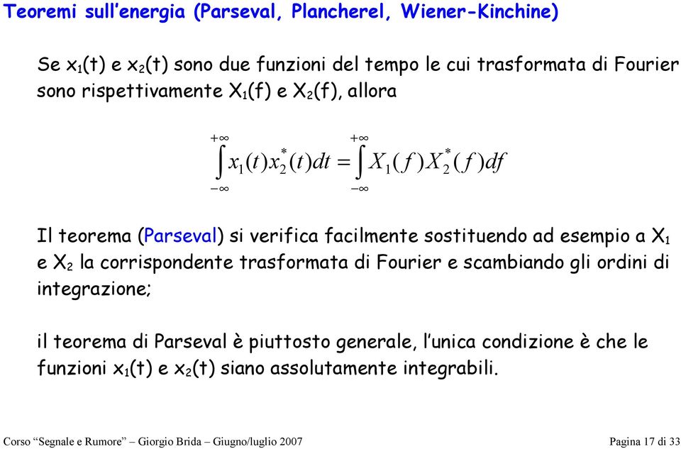 corrispondene rasormaa di Fourier e scambiando gli ordini di inegrazione; il eorema di Parseval è piuoso generale, l