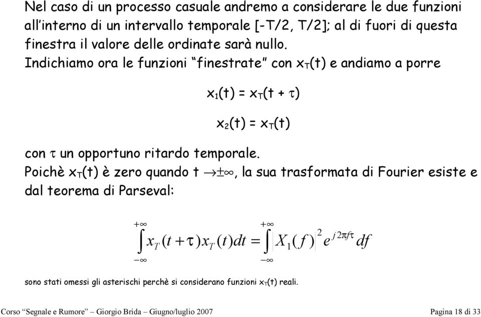 Indichiamo ora le unzioni inesrae con e andiamo a porre + τ con τ un opporuno riardo emporale.