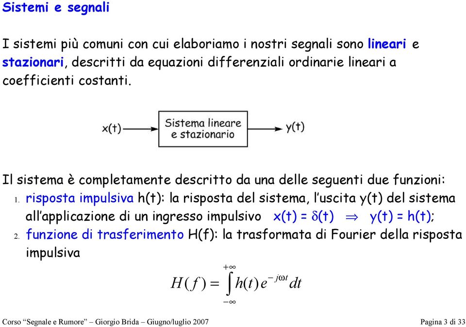 risposa impulsiva h: la risposa del sisema, l uscia y del sisema all applicazione di un ingresso impulsivo δ y h;.