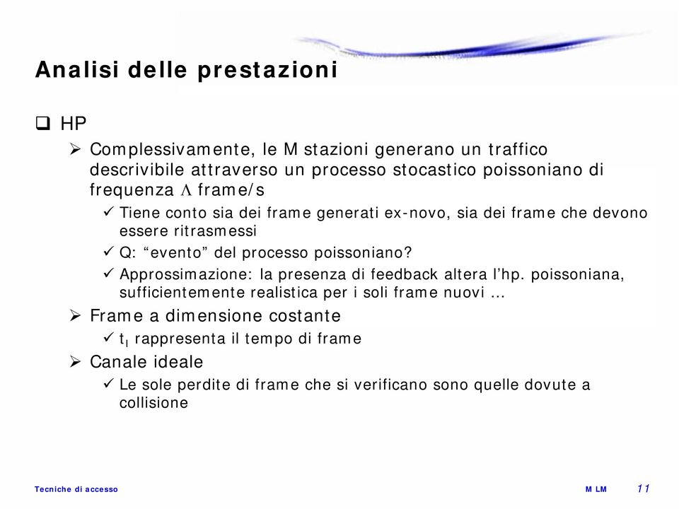 processo poissoniano? Approssimazione: la presenza di feedback altera l hp.