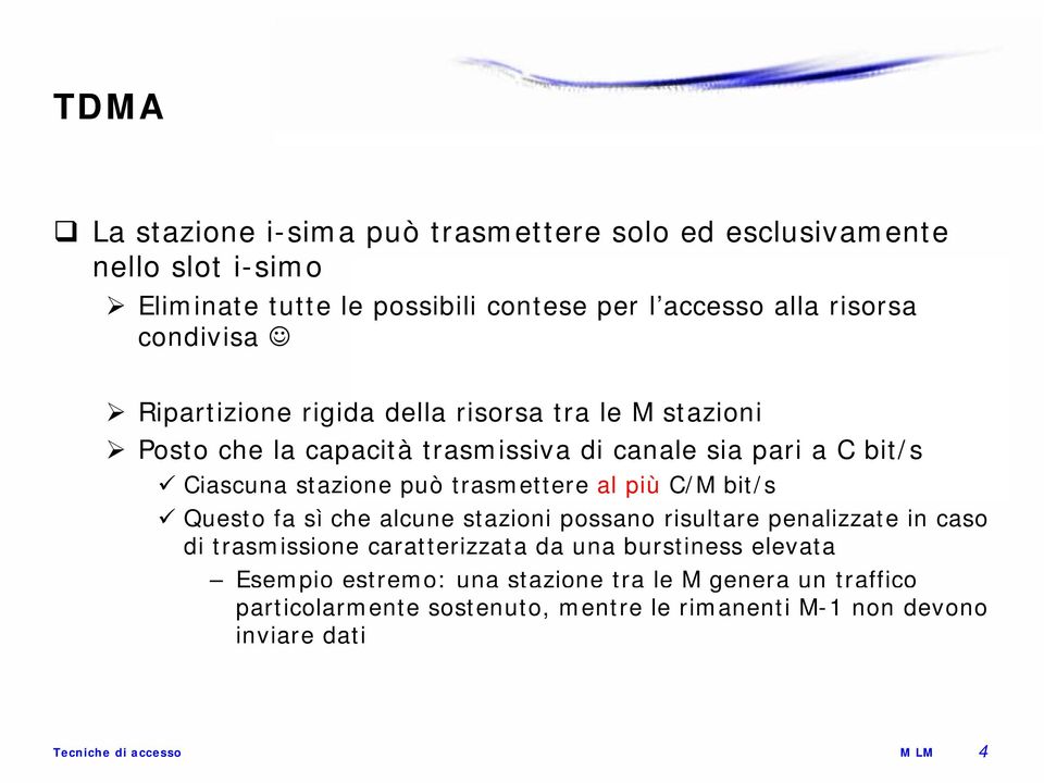 può trasmettere al più C/M bit/s Questo fa sì che alcune stazioni possano risultare penalizzate in caso di trasmissione caratterizzata da una