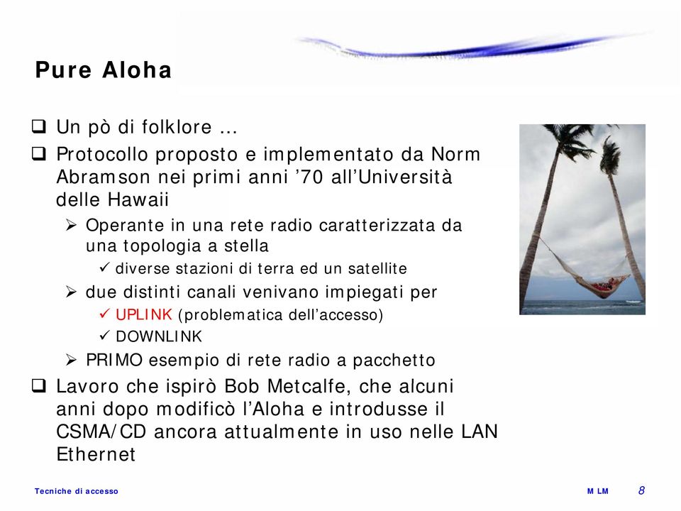 distinti canali venivano impiegati per UPLNK (problematica dell accesso) DOWNLNK PRMO esempio di rete radio a pacchetto