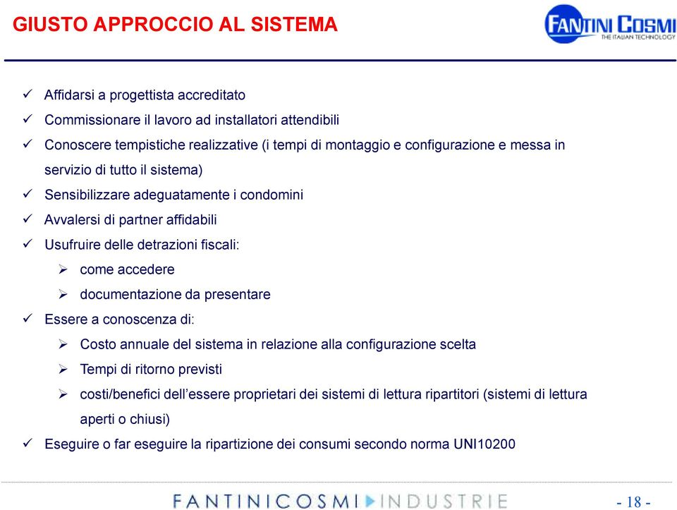 accedere documentazione da presentare Essere a conoscenza di: Costo annuale del sistema in relazione alla configurazione scelta Tempi di ritorno previsti costi/benefici