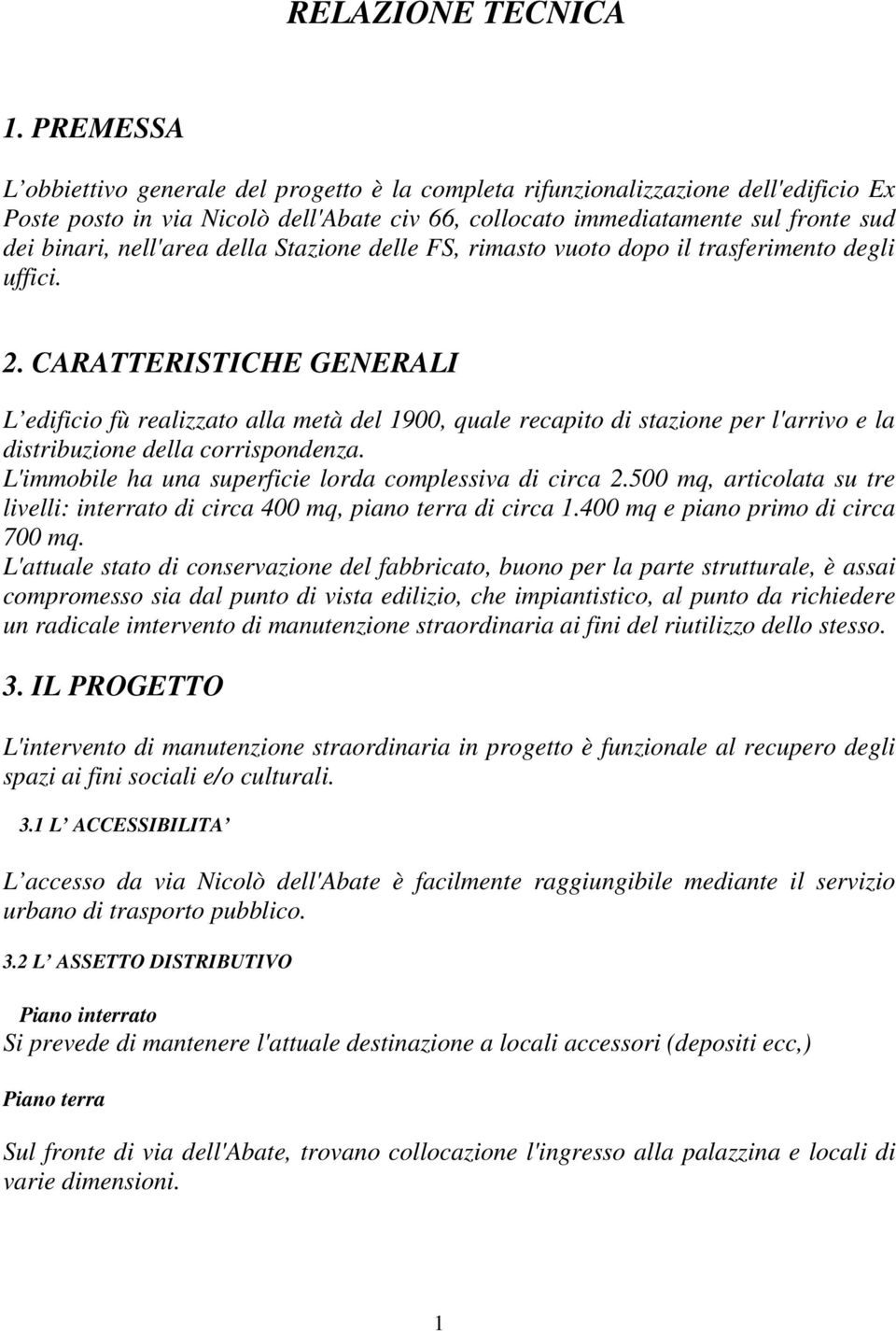 nell'area della Stazione delle FS, rimasto vuoto dopo il trasferimento degli uffici. 2.