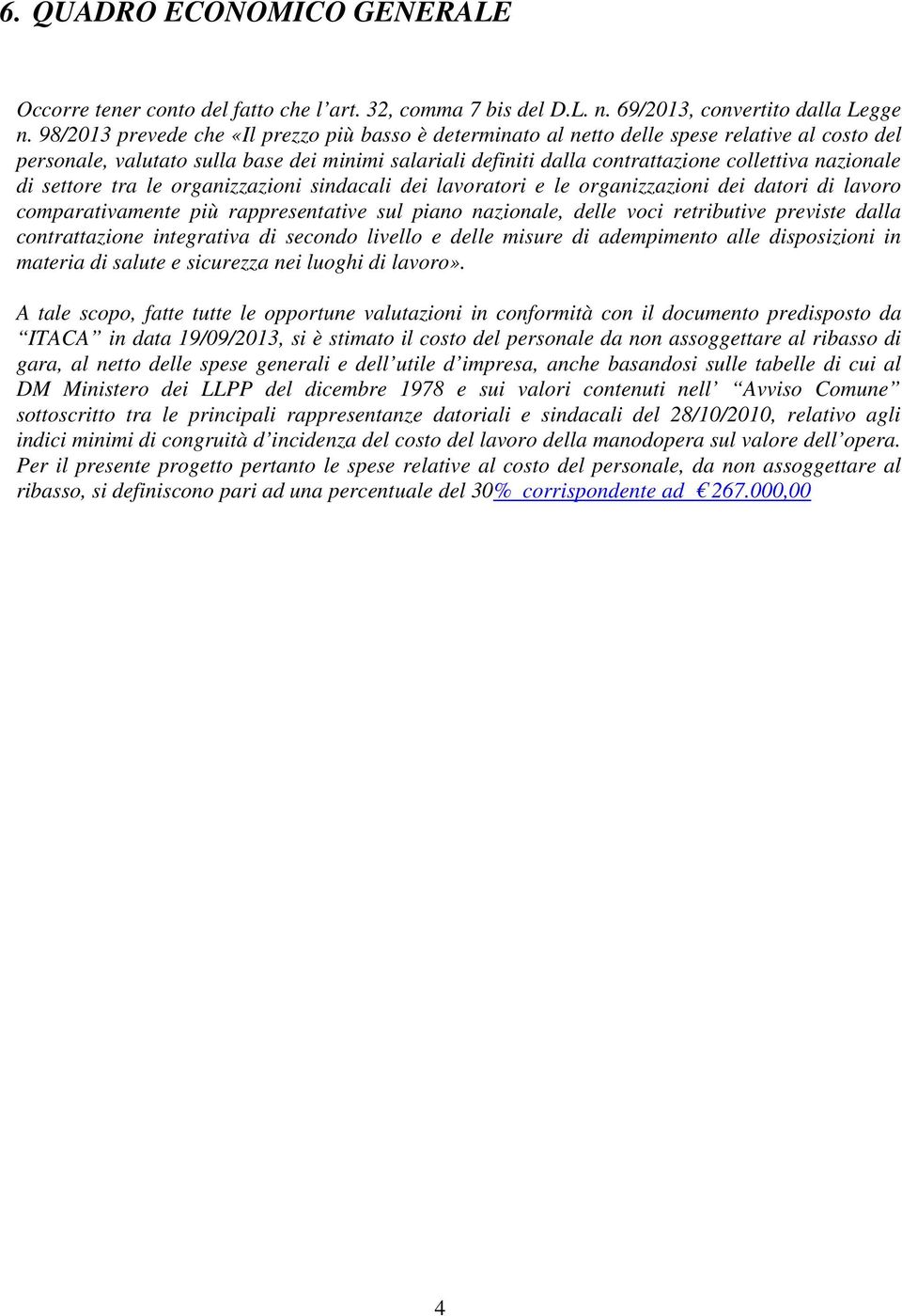 nazionale di settore tra le organizzazioni sindacali dei lavoratori e le organizzazioni dei datori di lavoro comparativamente più rappresentative sul piano nazionale, delle voci retributive previste