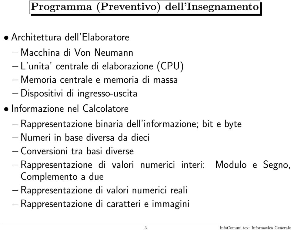 informazione; bit e byte Numeri in base diversa da dieci Conversioni tra basi diverse Rappresentazione di valori numerici interi: Modulo