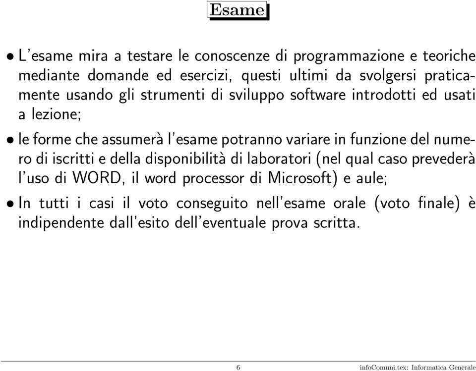 di iscritti e della disponibilità di laboratori (nel qual caso prevederà l uso di WORD, il word processor di Microsoft) e aule; In tutti i casi