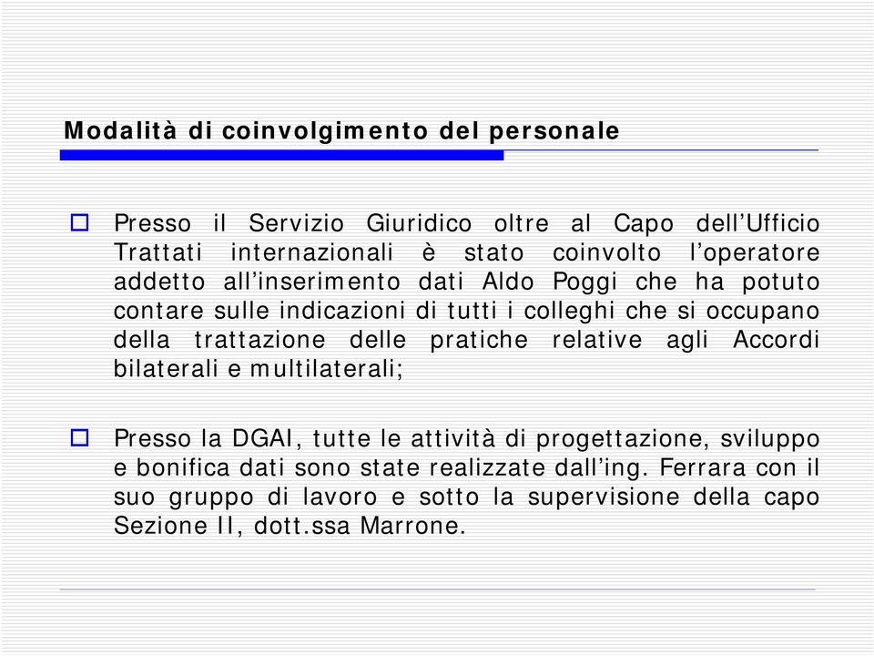 trattazione delle pratiche relative agli Accordi bilaterali e multilaterali; Presso la DGAI, tutte le attività di progettazione, sviluppo e