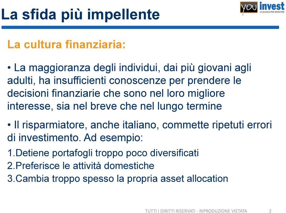 che nel lungo termine Il risparmiatore, anche italiano, commette ripetuti errori di investimento. Ad esempio: 1.