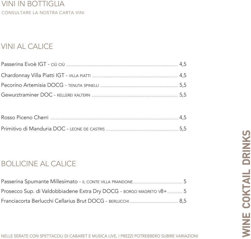 .. 4,5 5,5 BOLLICINE AL CALICE Passerina Spumante Millesimato - IL CONTE VILLA PRANDONE... 5 Prosecco Sup. di Valdobbiadene Extra Dry DOCG - BORGO MAGRETO V8+.