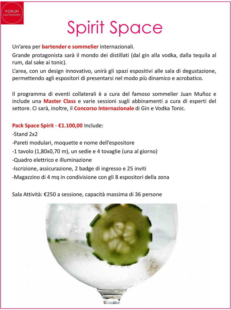 Il programma di eventi collaterali è a cura del famoso sommelier Juan Muñoz e include una Master Class e varie sessioni sugli abbinamenti a cura di esperti del settore.